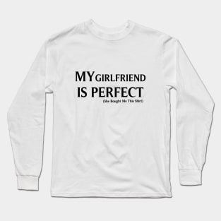 My Girlfriend  is Perfect She Bought Me This, Funny Couples gifts, Boyfriend gift, gift for Romantic Couples, Husband Gift, Fathers Day Gift, funny Long Sleeve T-Shirt